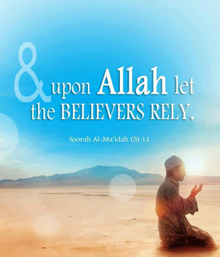 And upon Allaah let the believers rely. Soorah Al-Ma’idah (5):11 